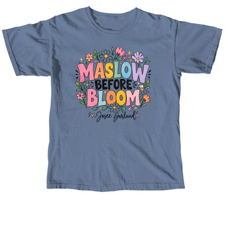 Maslow Before Bloom, a Blue Jean Comfort Colors Unisex Tee