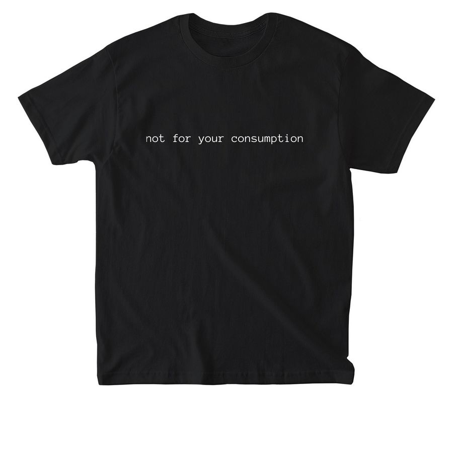 not for your consumption, a Black American Apparel Heavyweight Cotton Tee
