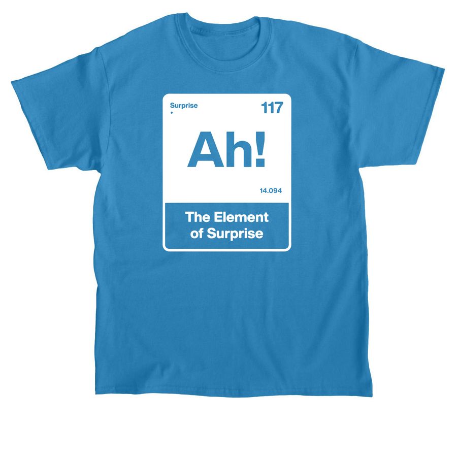 Ah the Element of Surprise T Shirt, a Sapphire Classic Unisex Tee