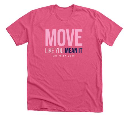 MOVE LIKE YOU MEAN IT, a Heather Charity Pink Premium Unisex Tee