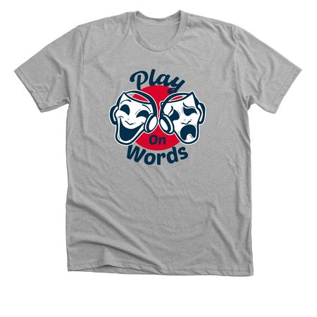 T-Shirt Drive: Play on Words, a Athletic Heather Premium Unisex Tee