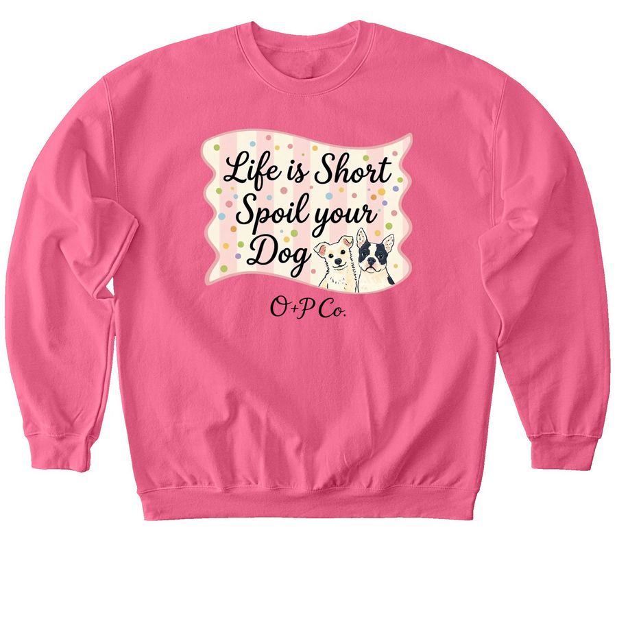 Life is Short Spoil your Dog, a Pink Lemonade Softstyle Crewneck Sweatshirt