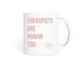 Therapists are human too, a White Coffee Mug