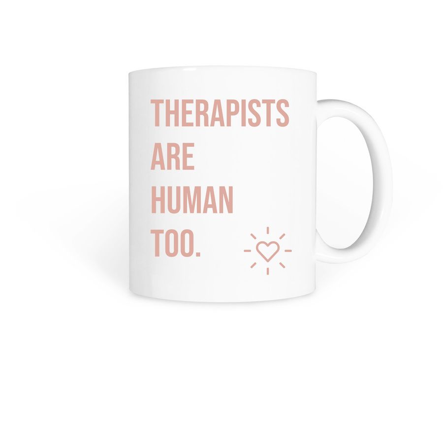 Therapists are human too, a White Coffee Mug