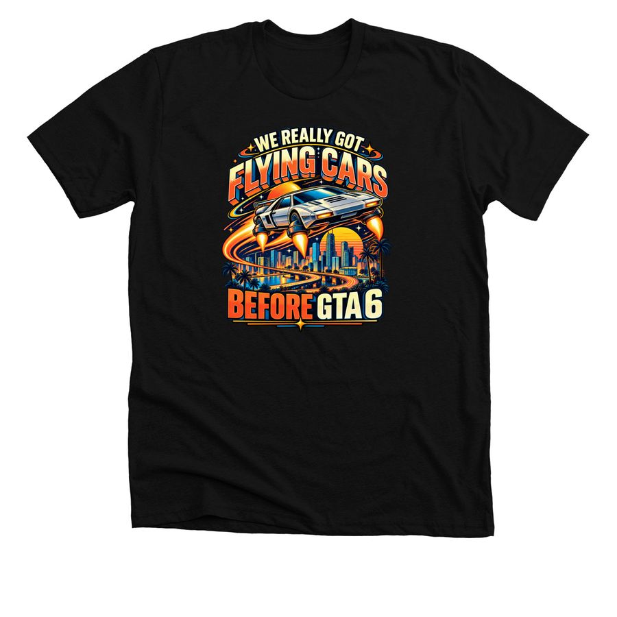 We really got flying cars before GTA 6 T-Shir, a Solid Black Blend Premium Unisex Tee