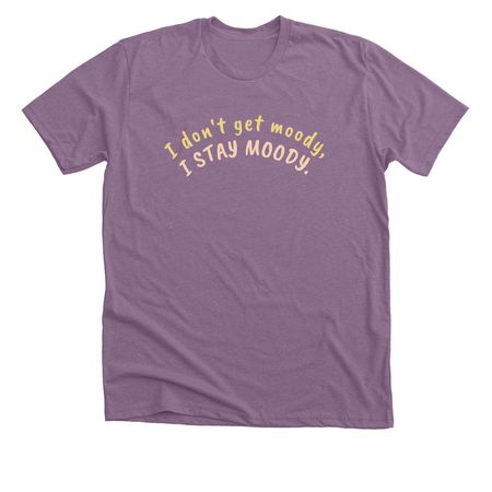 Stay Moody, a Heather Purple Premium Unisex Tee