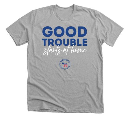Good Trouble Starts at Home?, a Athletic Heather Premium Unisex Tee
