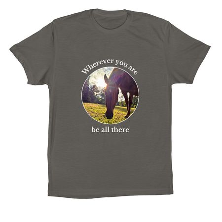 Wherever you are, be all there, a Asphalt Premium Cotton Tee