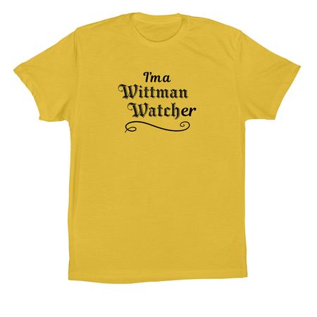 I'm a Wittman Watcher shirts (dark logo), a Yellow Premium Cotton Tee