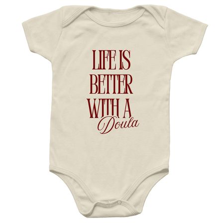 Life is Better with a Doula onesie, a Natural Infant Onesie