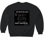 WE MUST BE LOUD&nbsp;, a Black Softstyle Crewneck Sweatshirt (back-view)