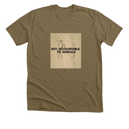 Not Accountable to Mortals, a Heather Olive Premium Unisex Tee
