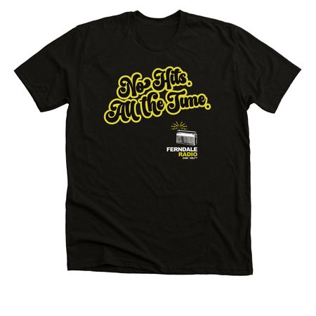 Ferndale Radio - No Hits. All the Time., a Solid Black Blend Premium Unisex Tee