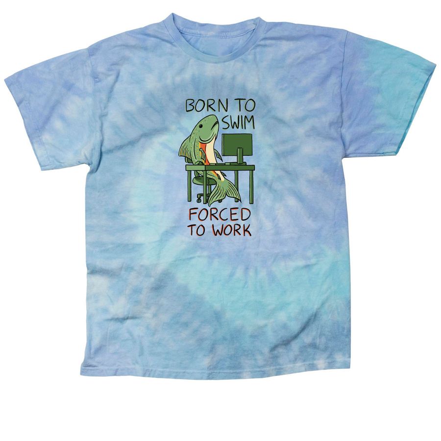 Born to Swim, Forced to Work, a Lagoon Classic Tie Dye Tee