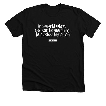 Be a School Librarian - White Logo, a Solid Black Blend Premium Unisex Tee
