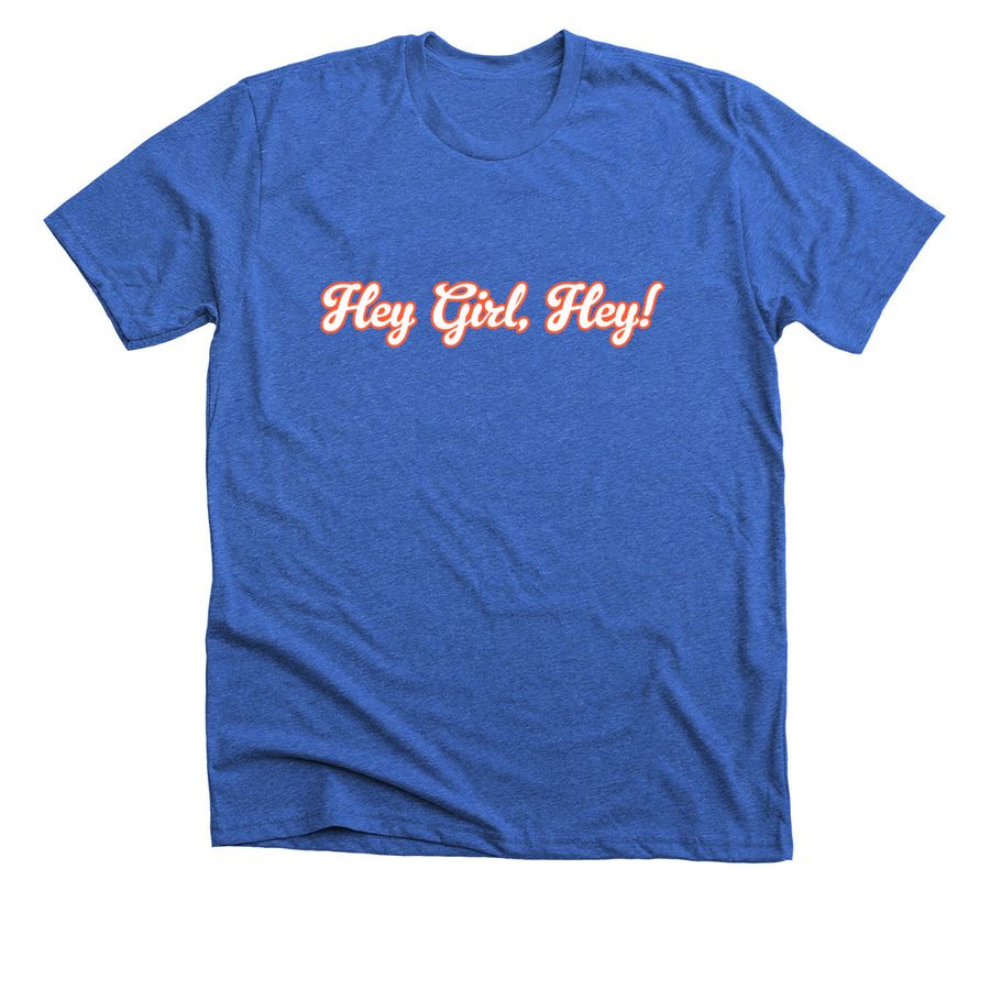 Hey Girl, Hey!, a Heather True Royal Premium Unisex Tee