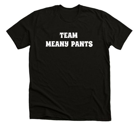 Unisex Team Meany Pants T-Shirt, a Solid Black Blend Premium Unisex Tee
