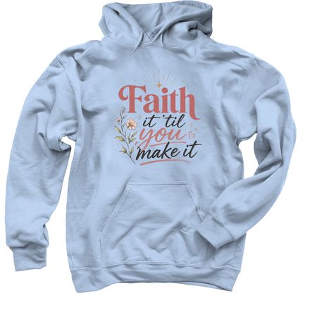 Faith it 'til You Make It, a Light Blue Pullover Hoodie