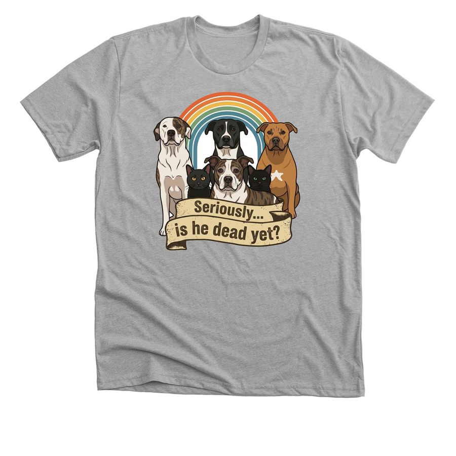 Seriously? Is He Dead Yet?, a Athletic Heather Premium Unisex Tee