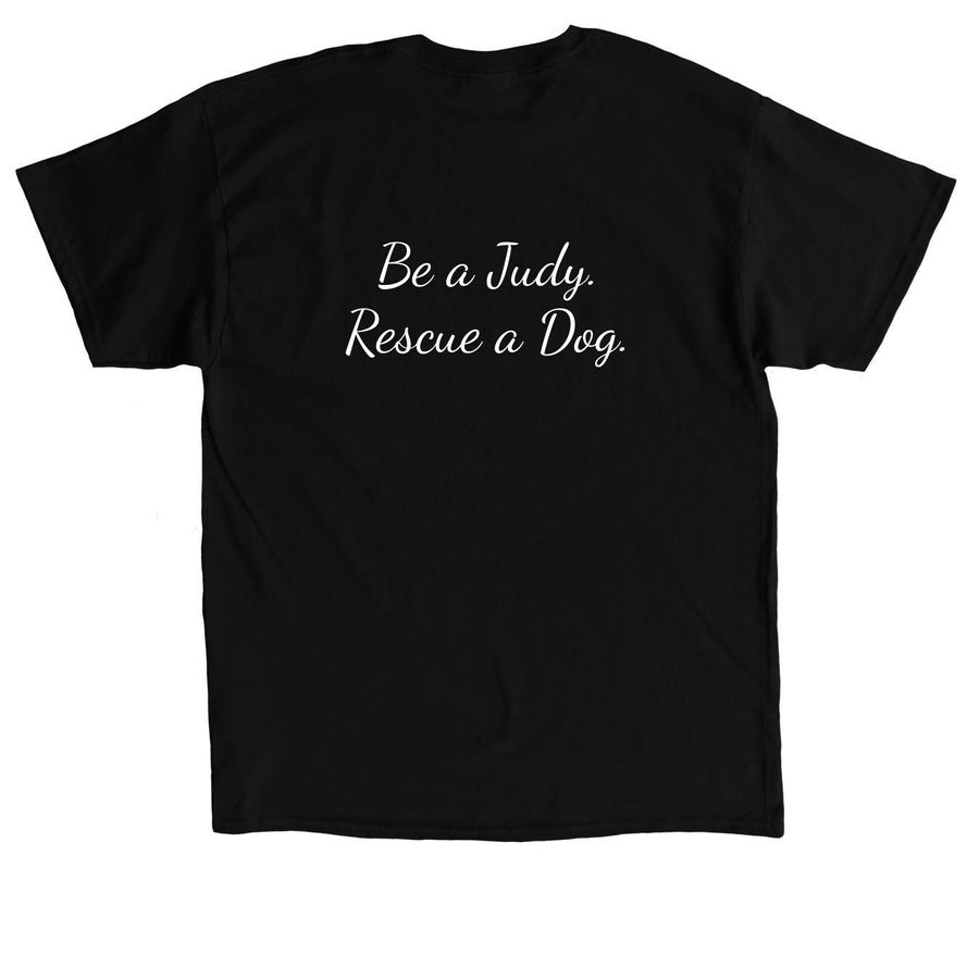 Be a Judy. Rescue a Dog., a Black Classic Unisex Tee (back-view)