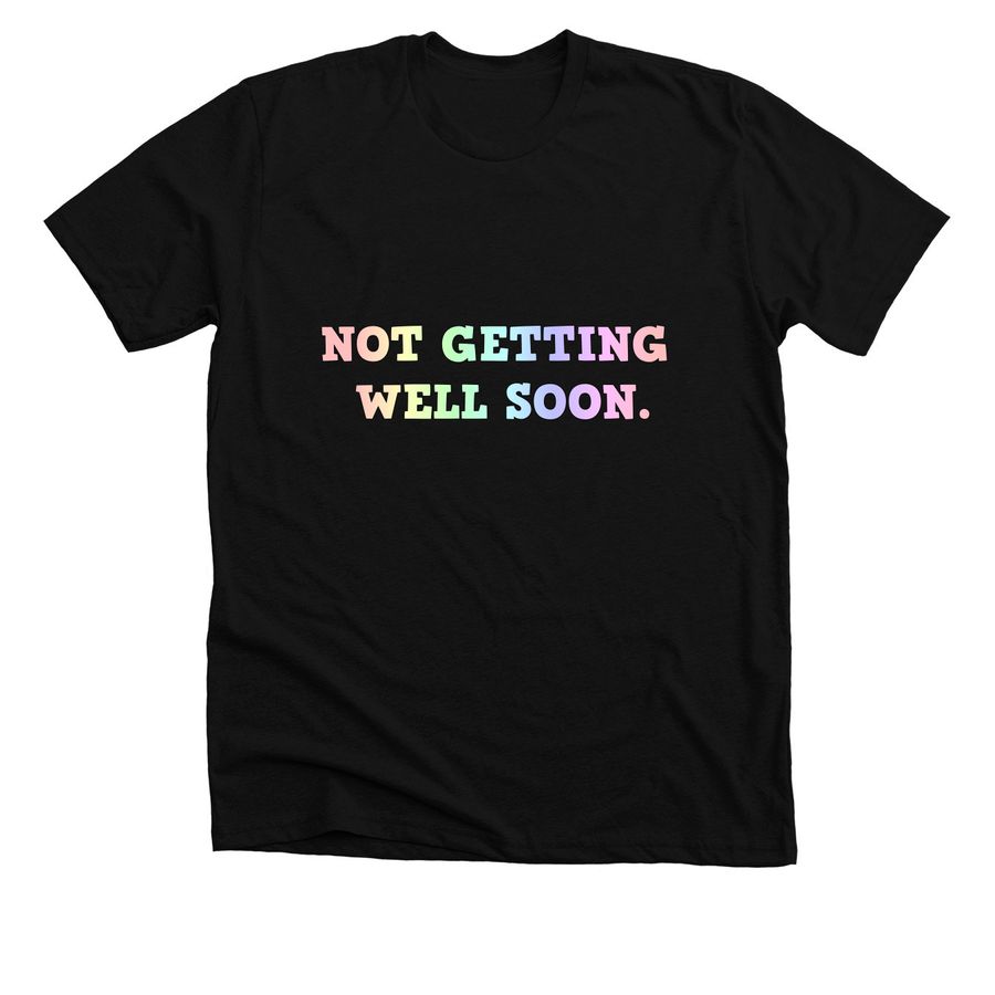 Not Getting Well Soon easy read, a Solid Black Blend Premium Unisex Tee