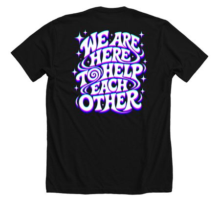 We Are Here To Help Each Other?, a Solid Black Blend Premium Unisex Tee