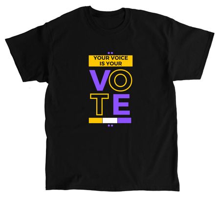 Your Voice is Your Vote, a Black Classic Unisex Tee