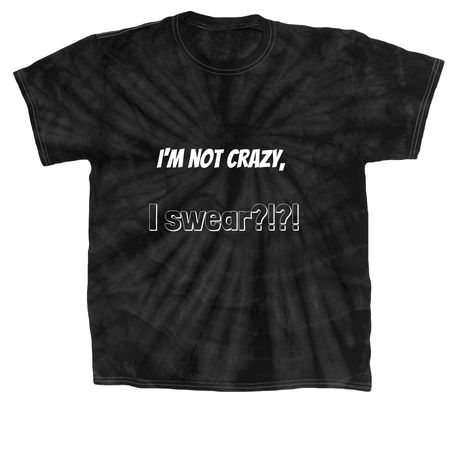 I'm not CRAZY, a Black Classic Tie Dye Tee