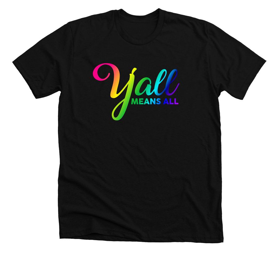 Y'all Means All, a Solid Black Blend Premium Unisex Tee