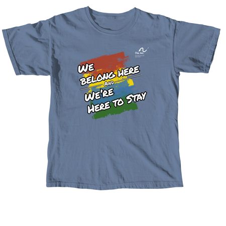 We Belong Here And We're Here to Stay, a Blue Jean Comfort Colors Unisex Tee