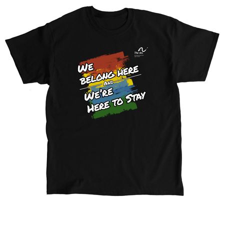 We Belong Here And We're Here to Stay, a Black Classic Unisex Tee