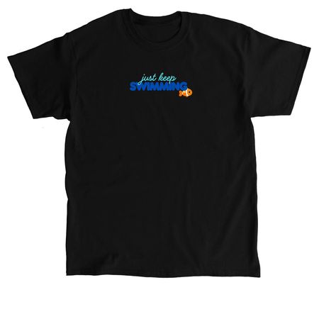 Just Keep Swimming, a Black Classic Unisex Tee