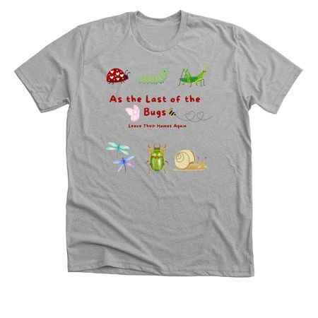 As The Last of the Bugs, a Athletic Heather Premium Unisex Tee