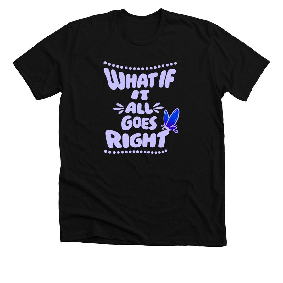 Hopescope What If It Goes Right T-Shirt, a Solid Black Blend Premium Unisex Tee
