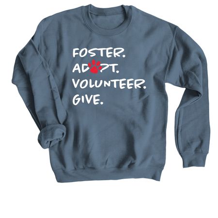 Foster. Adopt. Volunteer. Give., a Indigo Crewneck Sweatshirt