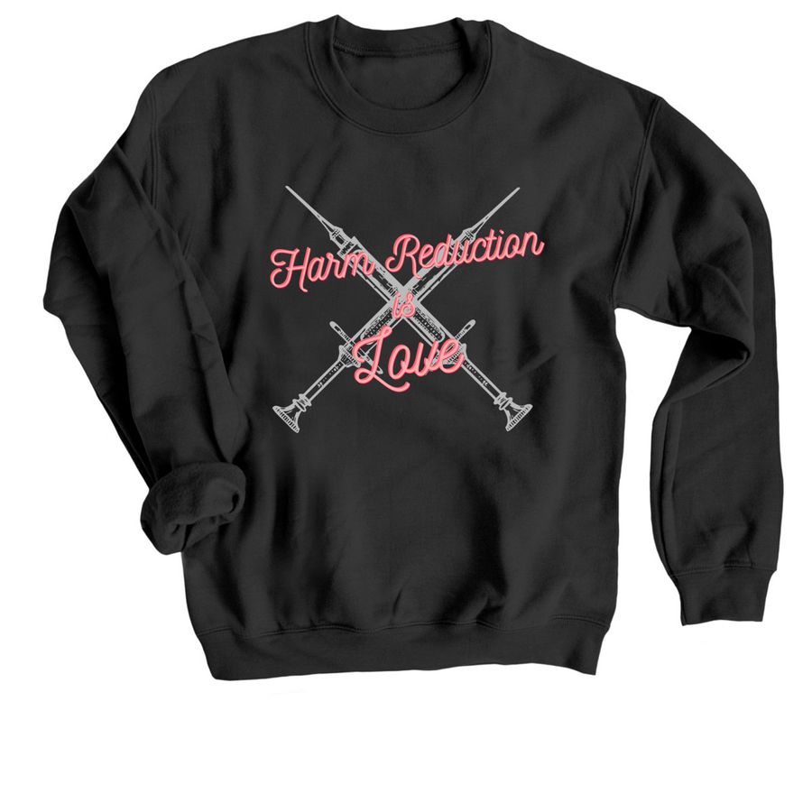 Harm Reduction is LOVE, a Black Crewneck Sweatshirt