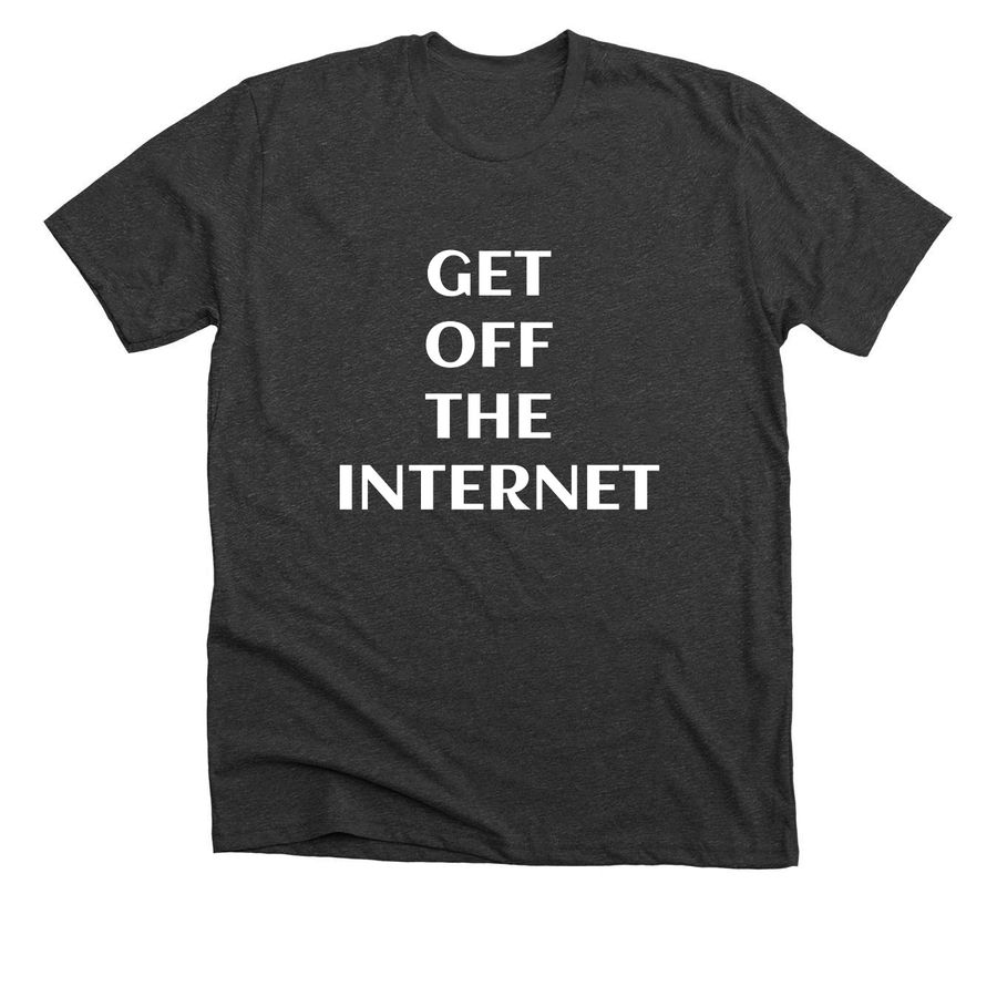 Get Off The Internet, a Dark Grey Heather Premium Unisex Tee