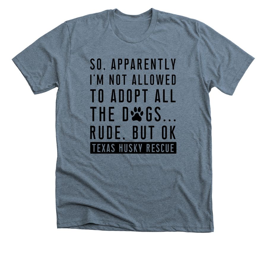 TXHR-Not allowed to adopt all the dogs...Rude, a Heather Slate Premium Unisex Tee