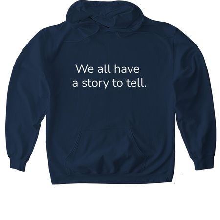 We all have a story to tell., a Navy Gildan Softstyle Pullover Hoodie
