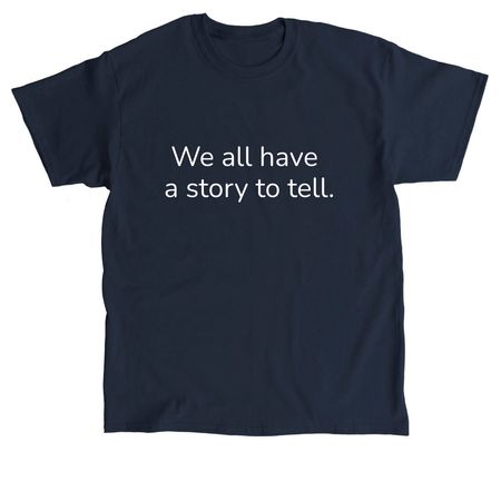 We all have a story to tell., a Navy Classic Unisex Tee