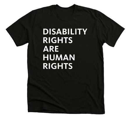 Disability Rights Are Human Rights (White), a Solid Black Blend Premium Unisex Tee