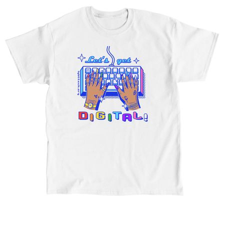 Let's Get Digital!&nbsp;, a White Classic Unisex Tee