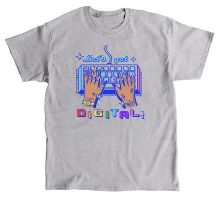 Let's Get Digital!&nbsp;, a Sport Grey Classic Unisex Tee