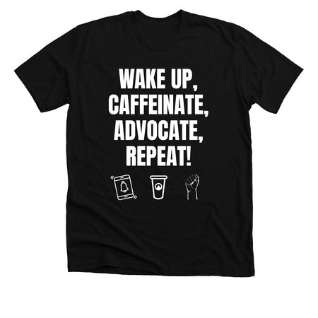WAKE UP, CAFFEINATE, ADVOCATE, REPEAT!, a Solid Black Blend Premium Unisex Tee