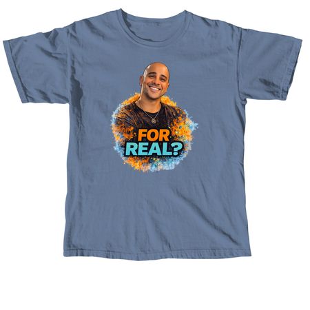 For Real?, a Blue Jean Comfort Colors Unisex Tee