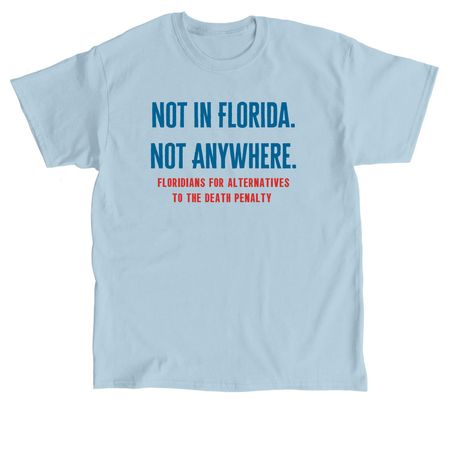 Not in Florida. Not Anywhere., a Light Blue Classic Unisex Tee