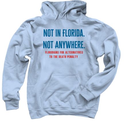 Not in Florida. Not Anywhere., a Light Blue Pullover Hoodie