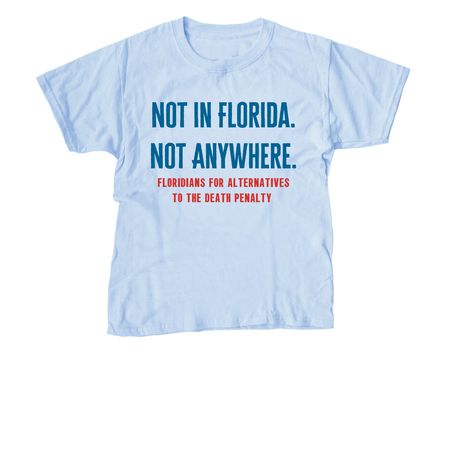 Not in Florida. Not Anywhere., a Light Blue Youth Unisex Tee