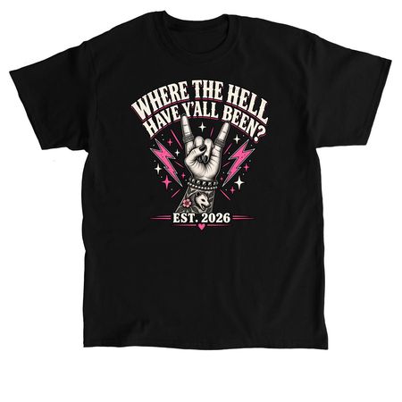 BADASS EDITION-WHERE THE HELL HAVE Y'ALL BEEN, a Black Classic Unisex Tee