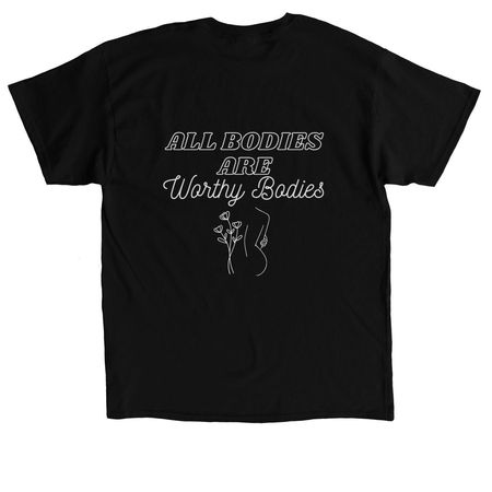 All Bodies are Worthy Bodies, a Black Classic Unisex Tee (back-view)